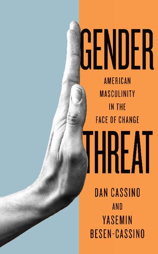 Gender Threat American Masculinity In The Face Of Change Yasemin Besencassino