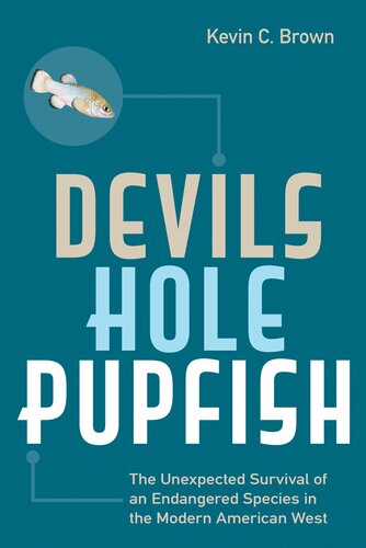 Devils Hole Pupfish The Unexpected Survival Of An Endangered Species In The Modern American West Kevin C Brown