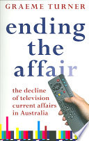 Ending The Affair The Decline Of Television Current Affairs In Australia Graeme Turner
