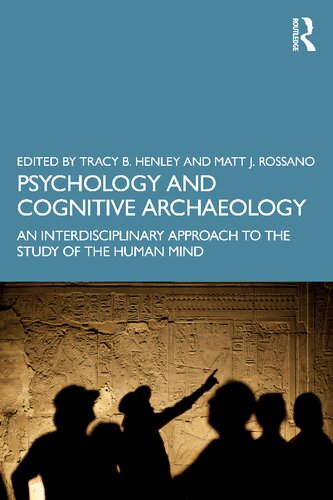 Psychology And Cognitive Archaeology An Interdisciplinary Approach To The Study Of The Human Mind 1st Edition Tracy B Henley