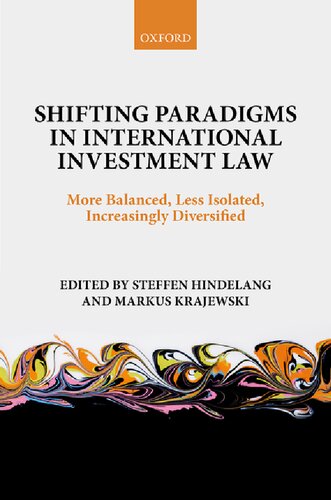Shifting Paradigms In International Investment Law More Balanced Less Isolated Increasingly Diversified 1st Edition Steffen Hindelang
