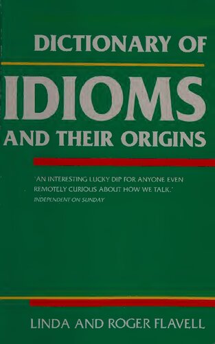 Dictionary Of Idioms And Their Origins Linda Flavell Roger Flavell
