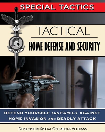 Tactical Home Defense And Security Defend Yourself And Family Against Home Invasion And Deadly Attack Special Tactics