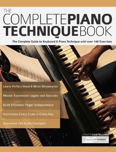 The Complete Piano Technique Book The Complete Guide To Keyboard Piano Technique With Over 140 Exercises Learn How To Play Piano Jennifer Castellano Joseph Alexander
