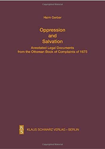 Oppression And Salvation Annotated Legal Documents From The Ottoman Book Of Complaints Of 1675 1st Edition Haim Gerber
