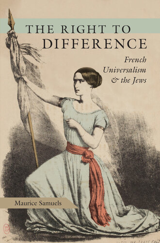 The Right To Difference French Universalism And The Jews Reprint Maurice Samuels