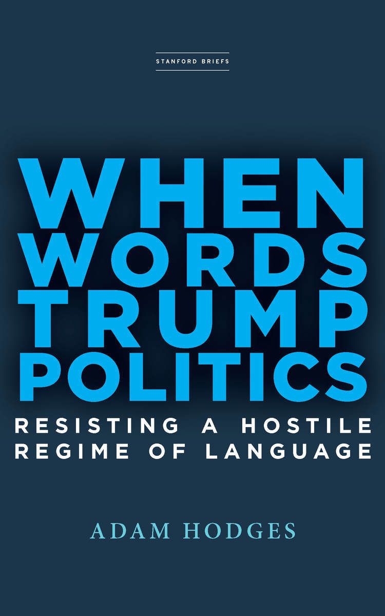 When Words Trump Politics Resisting A Hostile Regime Of Language Adam Hodges