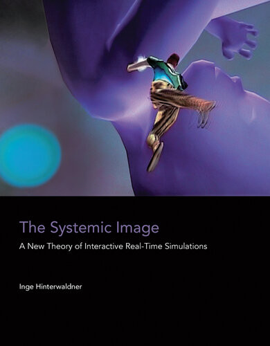 The Systemic Image A New Theory Of Interactive Realtime Simulations Inge Hinterwaldner