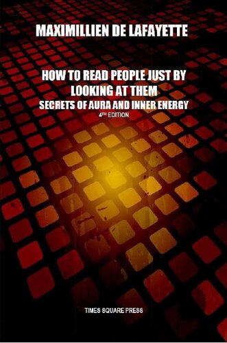 How To Read People Just By Looking At Them Secrets Of Aura And Inner Energy 4th Edition 4th Maximillien De Lafayette