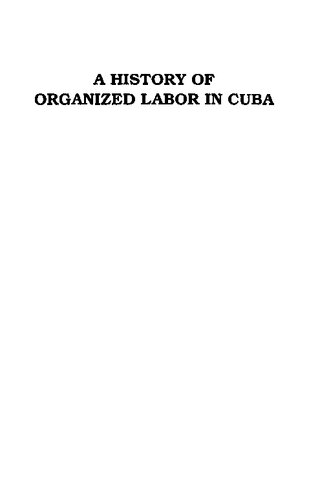 A History Of Organized Labor In Cuba Robert Jackson Alexander