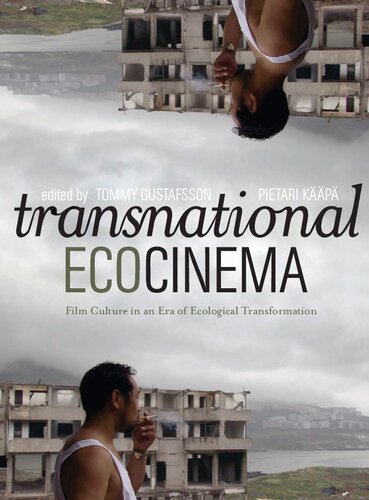 Transnational Ecocinema Film Culture In An Era Of Ecological Transformation Pietari Kp Editor Tommy Gustafsson Editor