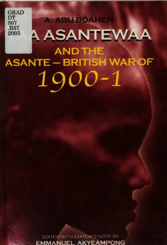 Yaa Asantewaa And The Asantebritish War Of 19001 A Adu Boahen