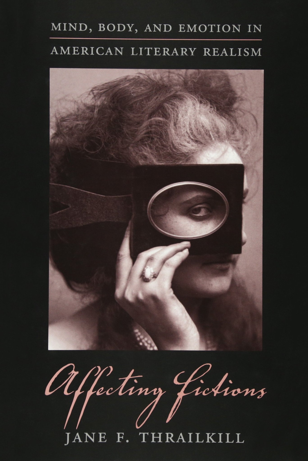 Affecting Fictions Mind Body And Emotion In American Literary Realism Jane F Thrailkill
