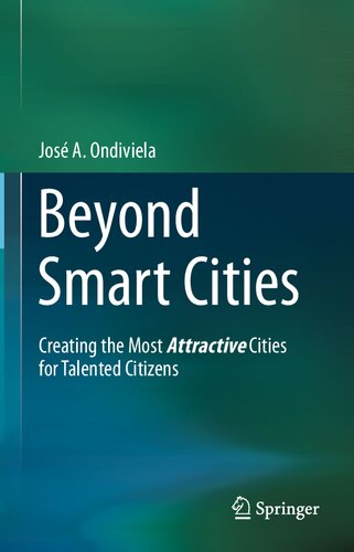Beyond Smart Cities Creating The Most Attractive Cities For Talented Citizens Jos A Ondiviela