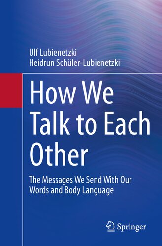 How We Talk To Each Other The Messages We Send With Our Words And Body Language Psychology Of Human Communication Ulf Lubienetzki