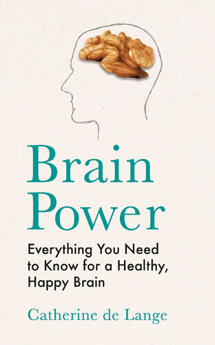 Brain Power Everything You Need To Know For A Healthy Happy Brain Catherine De Lange