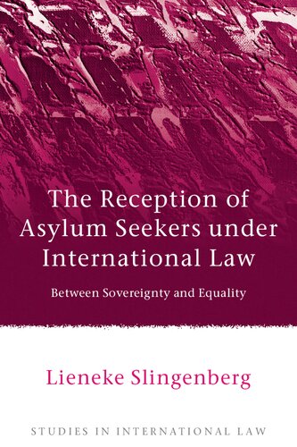 The Reception Of Asylum Seekers Under International Law Between Sovereignty And Equality Lieneke Slingenberg