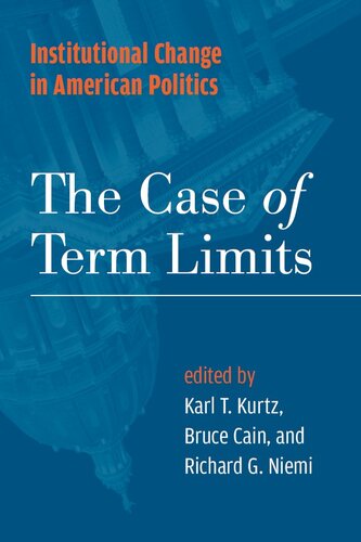 Institutional Change In American Politics The Case Of Term Limits Karl T Kurtz Editor