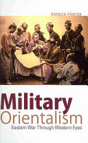 Military Orientalism Eastern War Through Western Eyes Critical War Studies Unnumbered Porter