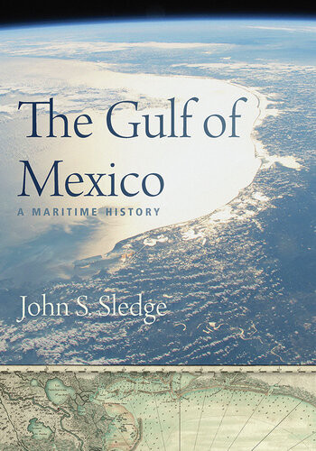 The Gulf Of Mexico A Maritime History John S Sledge