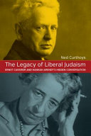 The Legacy Of Liberal Judaism Ernst Cassirer And Hannah Arendts Hidden Conversations Ned Curthoys