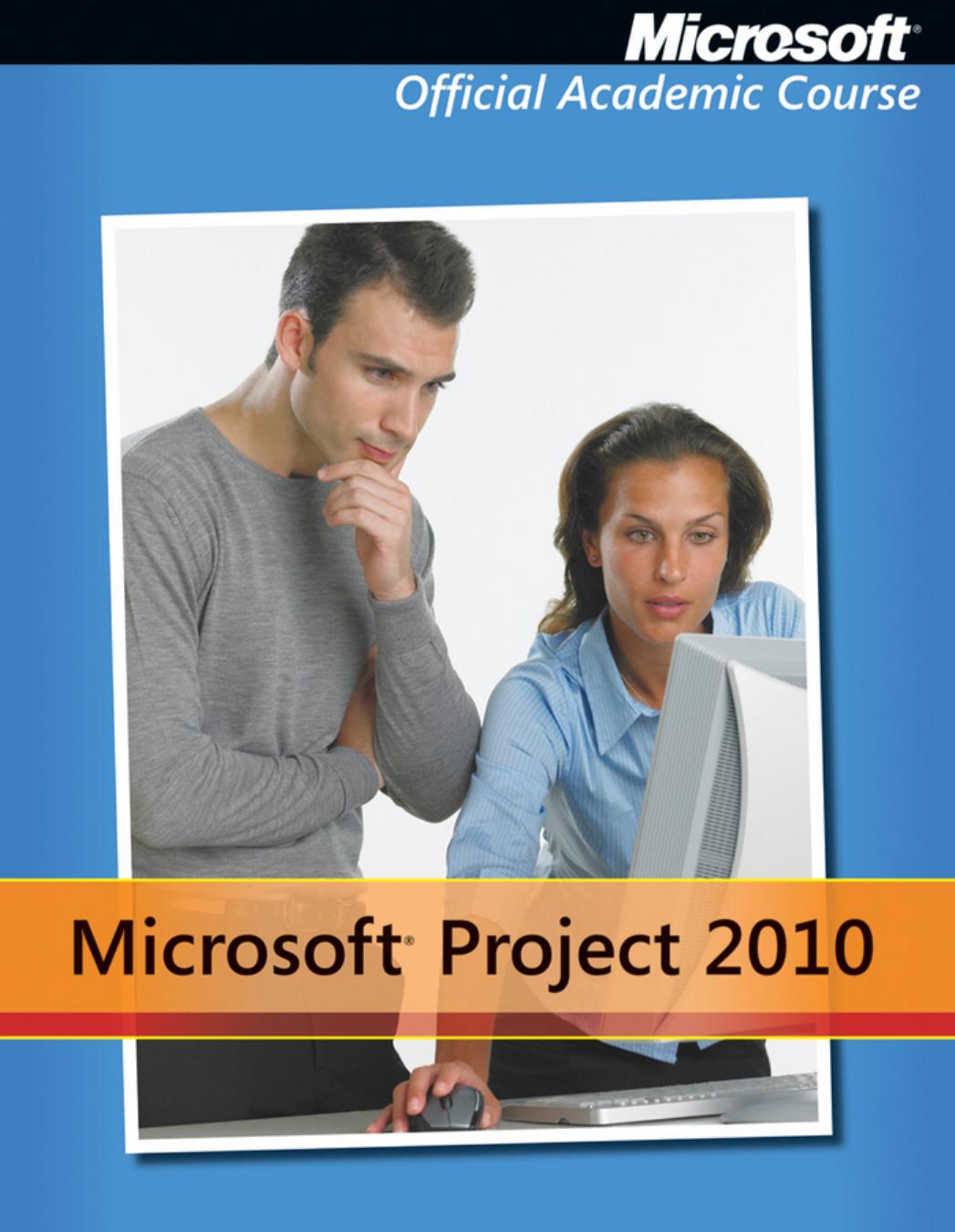 Microsoft Project 2010 Official Academic Course Microsoft Official Academic Course