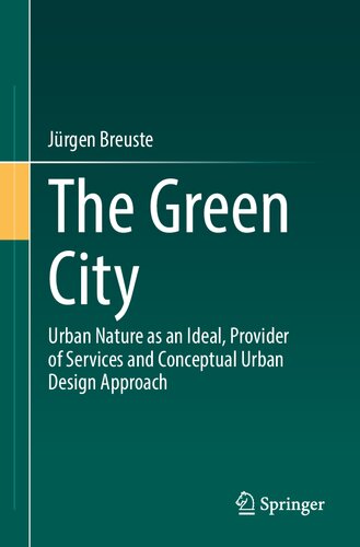 The Green City Urban Nature As An Ideal Provider Of Services And Conceptual Urban Design Approach Jrgen Breuste