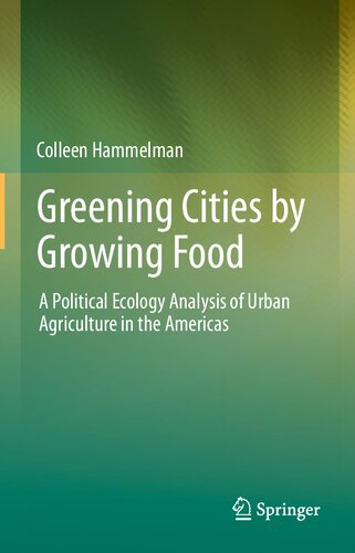 Greening Cities By Growing Food A Political Ecology Analysis Of Urban Agriculture In The Americas Colleen Hammelman