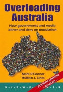 Overloading Australia How Governments And Media Dither And Deny On Population Mark Oconnor