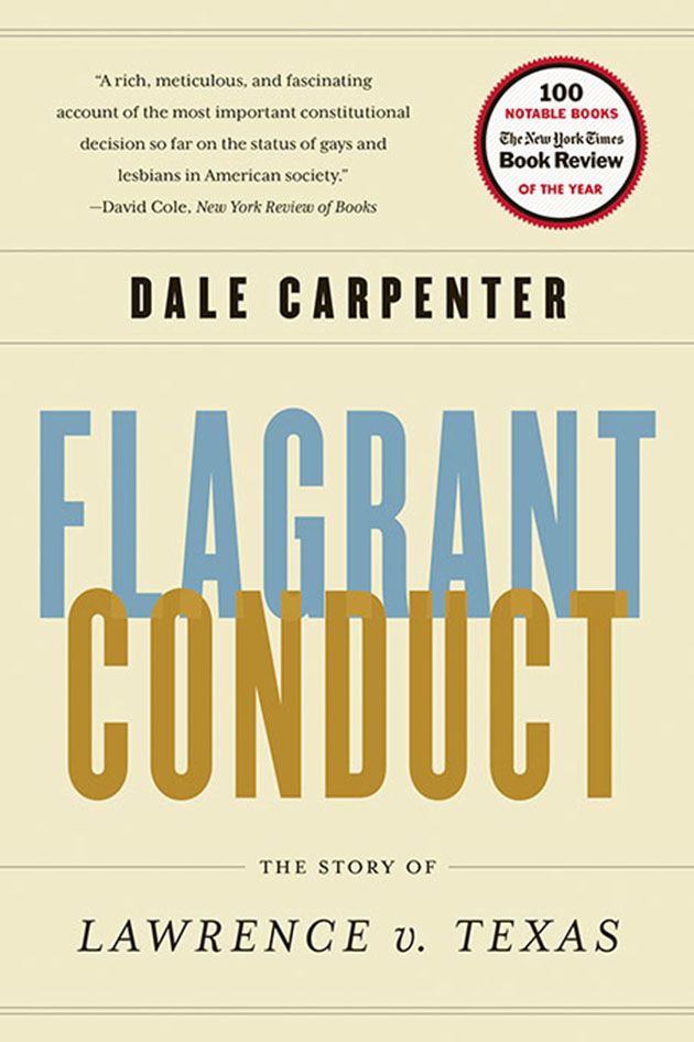 Flagrant Conduct The Story Of Lawrence V Texas Carpenter Dale