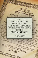 The Codification Of Jewish Law And An Introduction To The Jurisprudence Of The Mishna Berura Michael J Broyde