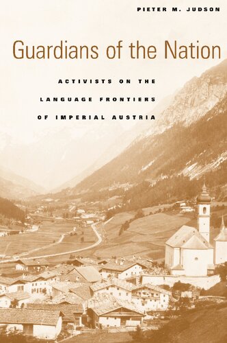 Guardians Of The Nation Activists On The Language Frontiers Of Imperial Austria Pieter M Judson
