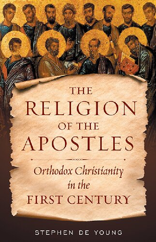 The Religion Of The Apostles Orthodox Christianity In Fr Stephen De Young