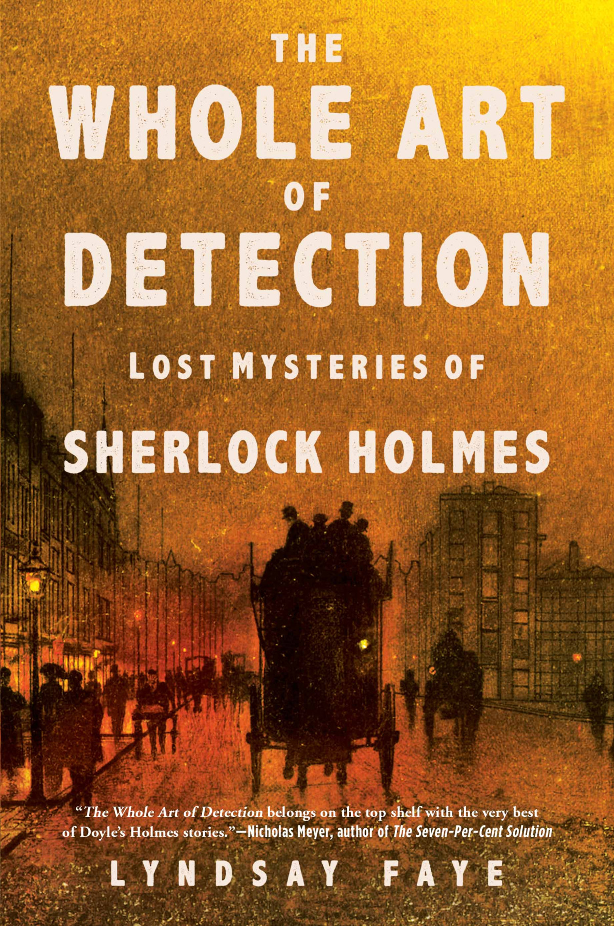 The Whole Art Of Detection Lost Mysteries Of Sherlock Holmes Lyndsay Faye