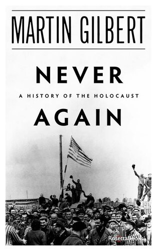 Never Again The History Of The Holocaust Martin Gilbert