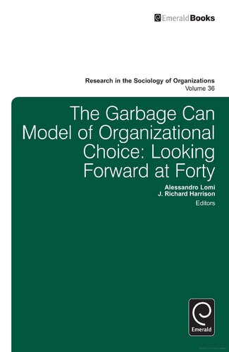 The Garbage Can Model Of Organizational Choice Looking Forward At Forty Richard Harrison Alessandro Lomi