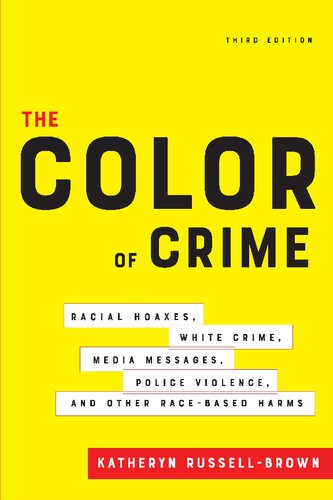 The Color Of Crime Racial Hoaxes White Crime Media Messages Police Violence And Other Racebased Harms 3rd Edition Katheryn Russell Brown