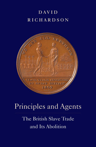 Principles And Agents The British Slave Trade And Its Abolition David Richardson