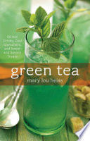 Green Tea 50 Hot Drinks Cool Quenchers And Sweet And Savory Treats Mary Heiss