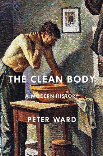 The Clean Body A Modern History 1st Edition Peter Ward