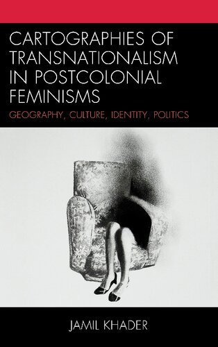 Cartographies Of Transnationalism In Postcolonial Feminisms Geography Culture Identity Politics 1st Edition Jamil Khader