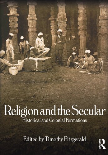 Religion And The Secular Historical And Colonial Formations 1st Edition Timothy Fitzgerald