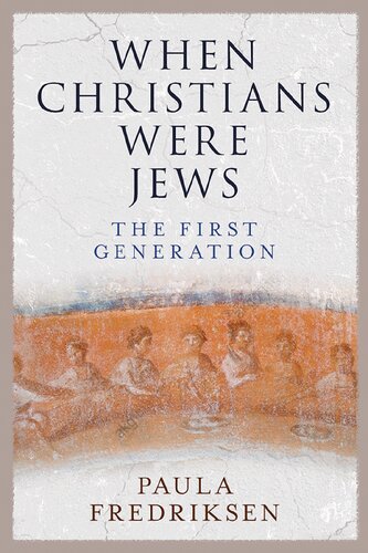 When Christians Were Jews The First Generation Paula Fredriksen