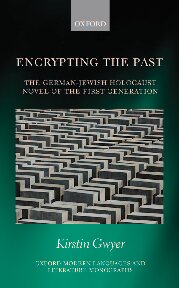 Encrypting The Past The Germanjewish Holocaust Novel Of The First Generation 1st Edition Kirstin Gwyer