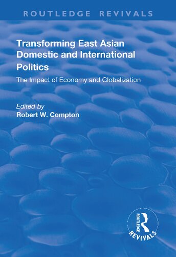 Transforming East Asian Domestic And International Politics The Impact Of Economy And Globalization Robert W Compton