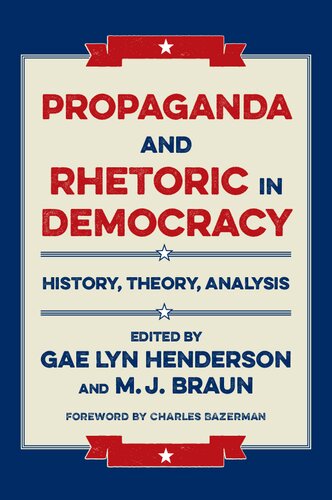 Propaganda And Rhetoric In Democracy History Theory Analysis 1st Edition Gae Lyn Henderson Editor