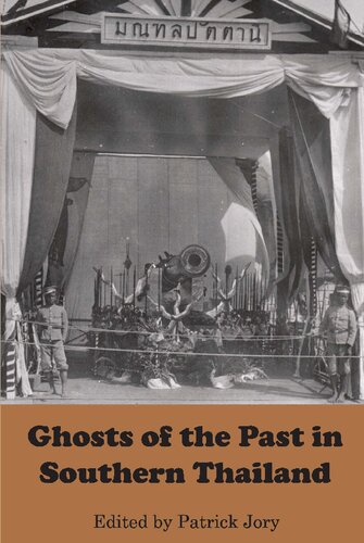 Ghosts Of The Past In Southern Thailand Essays On The History And Historiography Of Patani Patrick Jory Editor