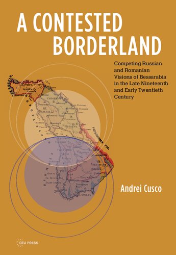 A Contested Borderland Competing Russian And Romanian Visions Of Bessarabia In The Second Half Of The 19th And Early 20th Century Andrei Cusco