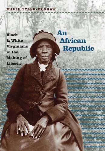 An African Republic Black White Virginians In The Making Of Liberia Marie Tylermcgraw