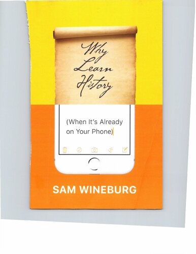 Why Learn History When Its Already On Your Phone 1st Edition Sam Wineburg